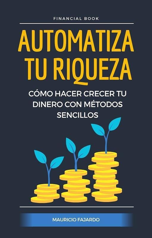 Libro Automatiza tu Riqueza para aprender a invertir de Mauricio Fajardo